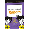 Building Your Own Robots: Design and Build Your First Robot!