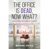The Office is Dead, Now What?: A Post-Pandemic Field Guide for Leadership