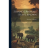 Strange Animals I Have Known