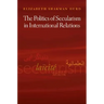 The Politics of Secularism in International Relations