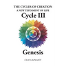 The Cycles of Creation A New Testament of Life Cycle III Genesis