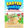 Easter Jokes: Fun Easter Jokes And Riddles For Kids Entertainment And Giggles