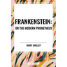 Frankenstein: Or the Modern Prometheus