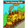 Train Coloring Book: A Train Coloring Activity Book for Toddlers, Preschoolers, Kids Ages 4-8, Boys or Girls, With 50 Cute Illustrations of