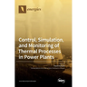 Control, Simulation, and Monitoring of Thermal Processes in Power Plants