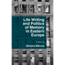 Life Writing and Politics of Memory in Eastern Europe