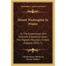 Mount Washington In Winter: Or The Experiences Of A Scientific Expedition Upon The Highest Mountain In New England 1870-71