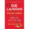 Die Laughing: Killer Jokes for Newly Old Folks