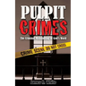 Pulpit Crimes: The Criminal Mishandling of God's Word