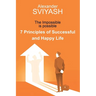 7 Principles of Successful and Happy Life: The Impossible is possible
