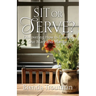 Sit or Serve?: Discovering How to Balance Our Mary and Martha