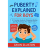 Puberty Explained for Boys: A Friendly Guide to Changing Bodies and Big Feelings [For Ages 8-12]]