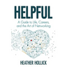 Helpful: A Guide to Life, Careers, and the Art of Networking