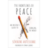 The Frontlines of Peace: An Insider's Guide to Changing the World