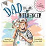 Dad, You Are My Influencer (Dad & Daughter Edition): A Special Book for My Dad, My Hero, to Celebrate the Father Daughter Bond and Unconditional Love