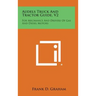 Audels Truck and Tractor Guide, V2: For Mechanics and Drivers of Gas and Diesel Motors
