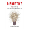 Disruptive: Rewriting the rules of physics