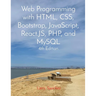 Web Programming with HTML, CSS, Bootstrap, JavaScript, React.JS, PHP, and MySQL Fourth Edition