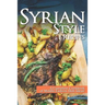Syrian Style Recipes: A Complete Cookbook of Middle-Eastern Dish Ideas!