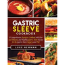 Gastric Sleeve Cookbook: A Comprehensive Bariatric Cookbook with Over 190 Delicious and Healthy Gastric Sleeve Recipes for the Gastric Sleeve Surgery