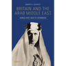 Britain and the Arab Middle East: World War I and Its Aftermath