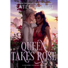 Queen Takes Rose: A Dark Fairy Tale Romance
