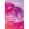 Immersive Journalism as Storytelling: Ethics, Production, and Design