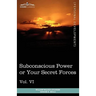 Personal Power Books (in 12 Volumes), Vol. VI: Subconscious Power or Your Secret Forces