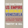 Encountering Us Empire in Socialist Venezuela: The Legacy of Race, Neo-Colonialism, and Democracy Promotion