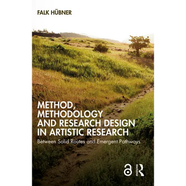 Method, Methodology and Research Design in Artistic Research: Between Solid Routes and Emergent Pathways