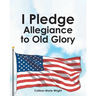 I Pledge Allegiance to Old Glory