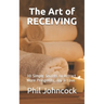 The Art of RECEIVING: 30 Simple Secrets to Attract More Prosperity, Joy & Love