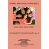 How I Saved My Own Life: and You Can Too!