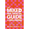The Mixed + Multiracial Guide to Wellbeing: Navigating Family, Identity + Healing