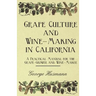 Grape Culture and Wine-Making in California - A Practical Manual for the Grape-Grower and Wine-Maker