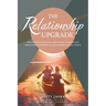 The Relationship Upgrade: Proven Strategies for a Healthier, Happier and Stronger Partnership in the Modern Digital World