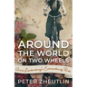 Around The World On Two Wheels: Annie Londonderry's Extraordinary Ride