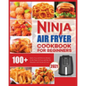 Ninja Air Fryer Cookbook for Beginners: Quick, Easy and Delicious Recipes for The Ninja Air Fryer