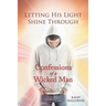 Letting His Light Shine Through: Confessions of a Wicked Man
