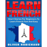 Learn French: Short Stories for Beginners to Learn French Quickly and Easily (learn foreign languages)