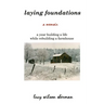 Laying Foundations: A Year Building a Life While Rebuilding a Farmhouse