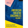 American Theatre Ensembles Volume 1: Post-1970: Theatre X, Mabou Mines, Goat Island, Lookingglass Theatre, Elevator Repair Service, and Siti Company