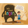 Let's Meet Anger: A Fun Guide to Managing and Befriending Anger