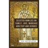 Selected Homilies on Family, Love, Marriage, Adultery and Divorce: Easy to Read Layout