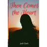 Then Comes the Heart