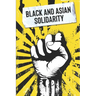 Black and Asian Solidarity: Exploring 150+ Years of Black and Asian Unity