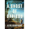 A Ghost of Caribou: A Novel of Suspense