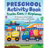 Preschool Activity Book Trucks, Cars, and Airplanes: 80 Games to Learn Letters, Numbers, Colors, and Shapes