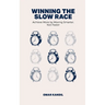 Winning the Slow Race: Achieve More by Moving Smarter, Not Faster