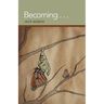 Becoming . . .
